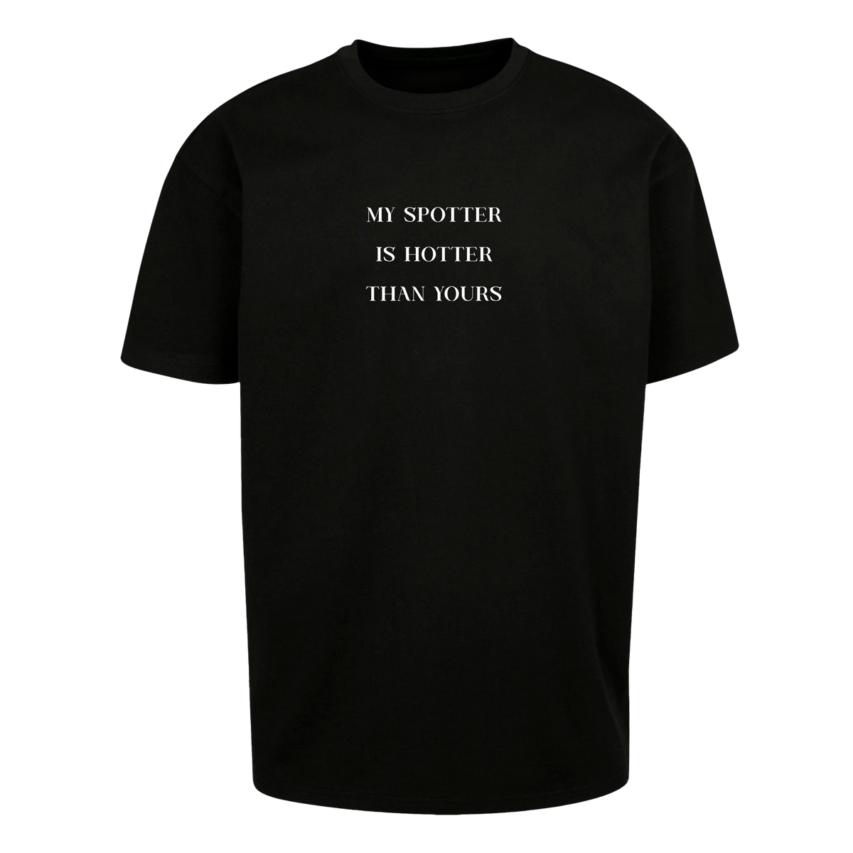 My Spotter is Hotter - T-Shirt